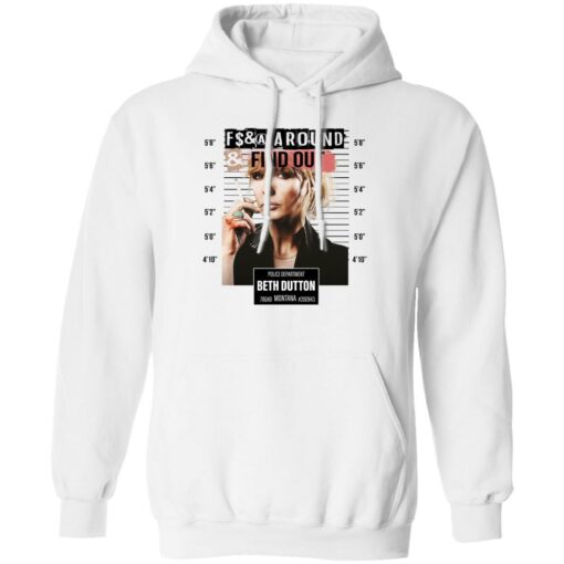 Fcking around find out police department Beth Dutton shirt Shirt Sweatshirt Long Sleeve Hoodie Tank Mug – Tally’s Mojos