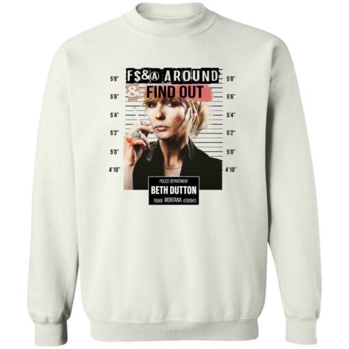 Fcking around find out police department Beth Dutton shirt Shirt Sweatshirt Long Sleeve Hoodie Tank Mug – Tally’s Mojos