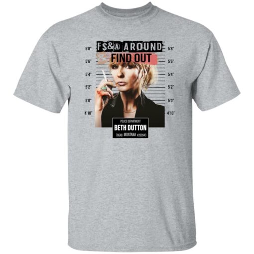 Fcking around find out police department Beth Dutton shirt Shirt Sweatshirt Long Sleeve Hoodie Tank Mug – Tally’s Mojos