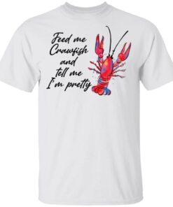 Feed me crawfish and tell me I’m pretty shirt Shirt Sweatshirt Long Sleeve Hoodie Tank Mug – Tally’s Mojos