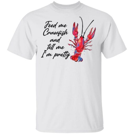 Feed me crawfish and tell me I’m pretty shirt Shirt Sweatshirt Long Sleeve Hoodie Tank Mug – Tally’s Mojos