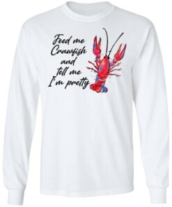 Feed me crawfish and tell me I’m pretty shirt Shirt Sweatshirt Long Sleeve Hoodie Tank Mug – Tally’s Mojos