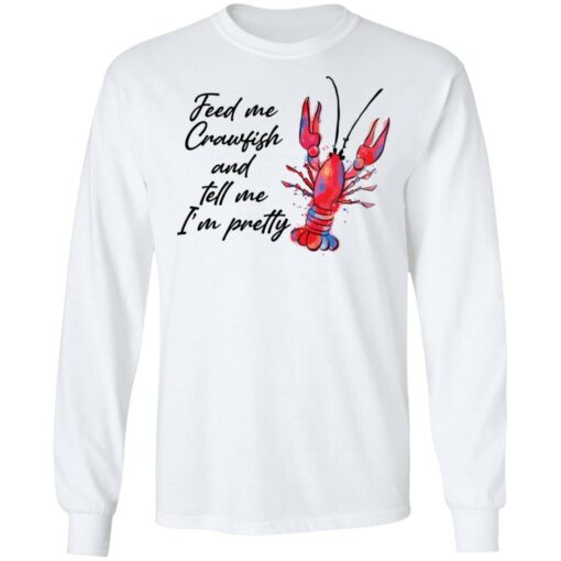 Feed me crawfish and tell me I’m pretty shirt Shirt Sweatshirt Long Sleeve Hoodie Tank Mug – Tally’s Mojos