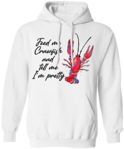 Feed me crawfish and tell me Im pretty shirt Shirt Sweatshirt Long Sleeve Hoodie Tank Mug Tallys Mojos 3