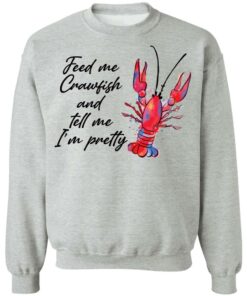 Feed me crawfish and tell me Im pretty shirt Shirt Sweatshirt Long Sleeve Hoodie Tank Mug Tallys Mojos 4