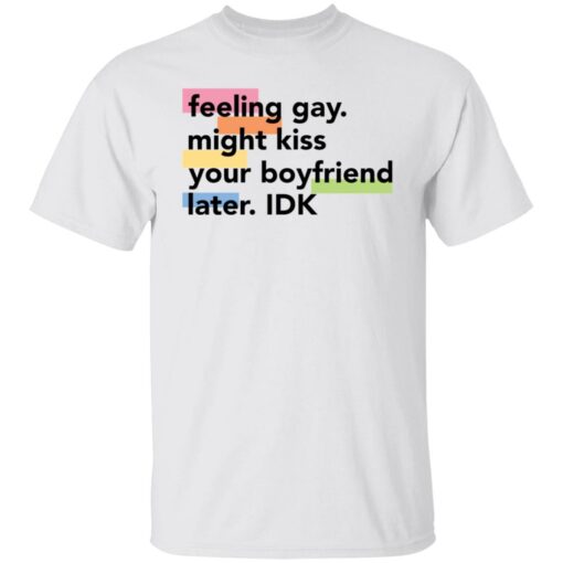 Feeling gay might kiss your boyfriend later idk shirt Shirt Sweatshirt Long Sleeve Hoodie Tank Mug – Tally’s Mojos