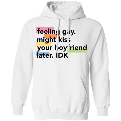 Feeling gay might kiss your boyfriend later idk shirt Shirt Sweatshirt Long Sleeve Hoodie Tank Mug – Tally’s Mojos