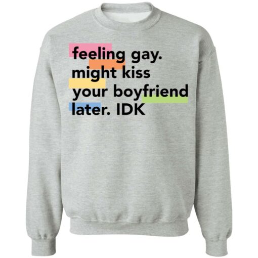 Feeling gay might kiss your boyfriend later idk shirt Shirt Sweatshirt Long Sleeve Hoodie Tank Mug – Tally’s Mojos