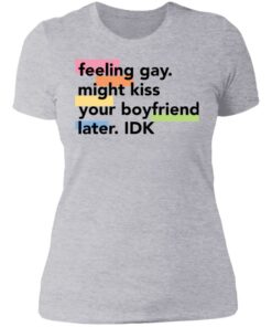 Feeling gay might kiss your boyfriend later idk shirt Shirt Sweatshirt Long Sleeve Hoodie Tank Mug Tallys Mojos 4