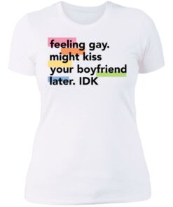Feeling gay might kiss your boyfriend later idk shirt Shirt Sweatshirt Long Sleeve Hoodie Tank Mug Tallys Mojos 5