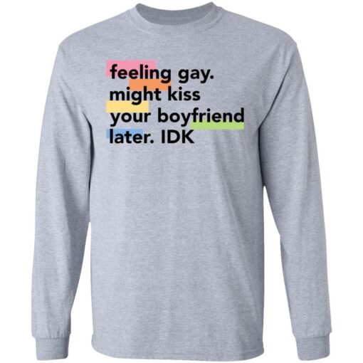 Feeling gay might kiss your boyfriend later idk shirt Shirt Sweatshirt Long Sleeve Hoodie Tank Mug – Tally’s Mojos