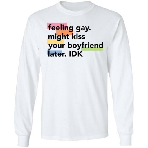 Feeling gay might kiss your boyfriend later idk shirt Shirt Sweatshirt Long Sleeve Hoodie Tank Mug – Tally’s Mojos