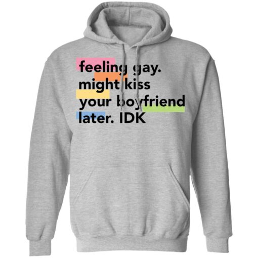 Feeling gay might kiss your boyfriend later idk shirt Shirt Sweatshirt Long Sleeve Hoodie Tank Mug – Tally’s Mojos