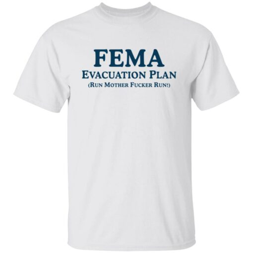 Fema evacuation plan run mother fcker run shirt Shirt Sweatshirt Long Sleeve Hoodie Tank Mug – Tally’s Mojos