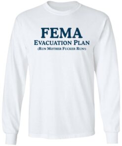 Fema evacuation plan run mother fcker run shirt Shirt Sweatshirt Long Sleeve Hoodie Tank Mug – Tally’s Mojos