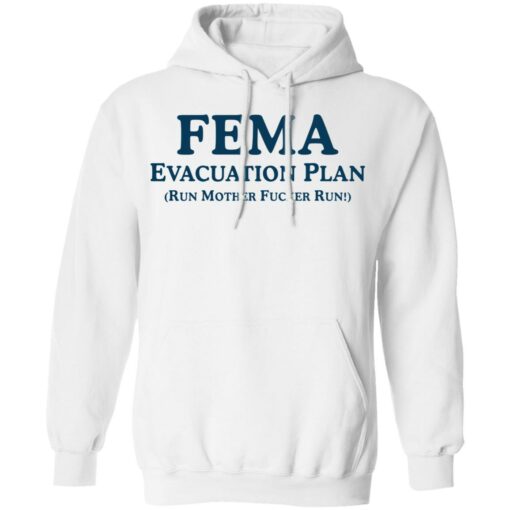 Fema evacuation plan run mother fcker run shirt Shirt Sweatshirt Long Sleeve Hoodie Tank Mug – Tally’s Mojos