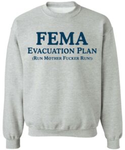 Fema evacuation plan run mother fcker run shirt Shirt Sweatshirt Long Sleeve Hoodie Tank Mug Tallys Mojos 4