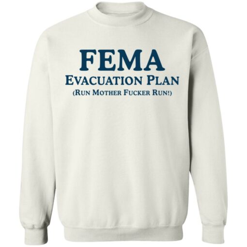 Fema evacuation plan run mother fcker run shirt Shirt Sweatshirt Long Sleeve Hoodie Tank Mug – Tally’s Mojos