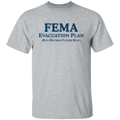 Fema evacuation plan run mother fcker run shirt Shirt Sweatshirt Long Sleeve Hoodie Tank Mug – Tally’s Mojos