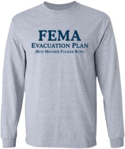 Fema evacuation plan run mother fcker run shirt Shirt Sweatshirt Long Sleeve Hoodie Tank Mug Tallys Mojos 9