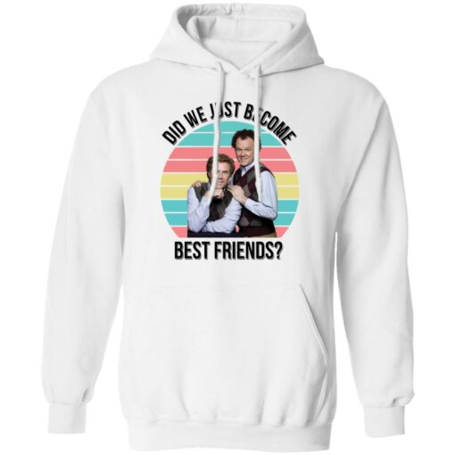 Ferrell and Reilly did we just become best friends shirt Shirt Sweatshirt Long Sleeve Hoodie Tank Mug – Tally’s Mojos