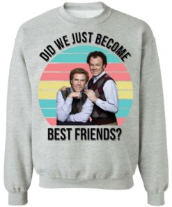 Ferrell and Reilly did we just become best friends shirt Shirt Sweatshirt Long Sleeve Hoodie Tank Mug Tallys Mojos 3