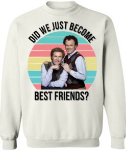 Ferrell and Reilly did we just become best friends shirt Shirt Sweatshirt Long Sleeve Hoodie Tank Mug Tallys Mojos 4