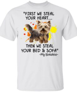 First We Steal Your Heart Funny Yorkie Dog Lover Shirt Sweatshirt Long Sleeve Hoodie Tank Mug First We Steal Your Heart Funny Yorkie Dog Lover Shirt Sweatshirt Long Sleeve Hoodie Tank Mug