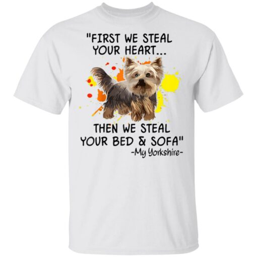 First We Steal Your Heart Funny Yorkie Dog Lover Shirt Sweatshirt Long Sleeve Hoodie Tank Mug