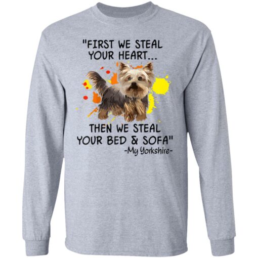 First We Steal Your Heart Funny Yorkie Dog Lover Shirt Sweatshirt Long Sleeve Hoodie Tank Mug