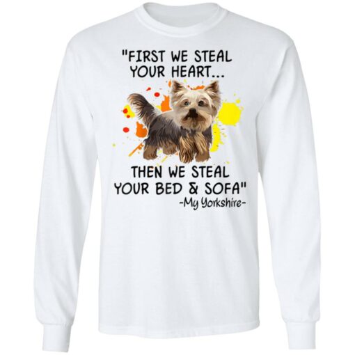 First We Steal Your Heart Funny Yorkie Dog Lover Shirt Sweatshirt Long Sleeve Hoodie Tank Mug