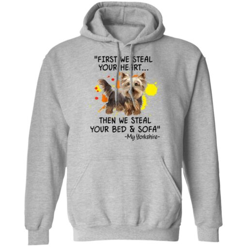 First We Steal Your Heart Funny Yorkie Dog Lover Shirt Sweatshirt Long Sleeve Hoodie Tank Mug