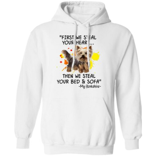 First We Steal Your Heart Funny Yorkie Dog Lover Shirt Sweatshirt Long Sleeve Hoodie Tank Mug