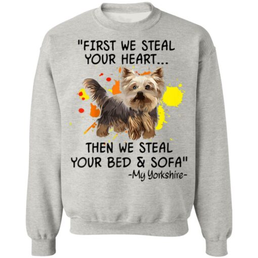 First We Steal Your Heart Funny Yorkie Dog Lover Shirt Sweatshirt Long Sleeve Hoodie Tank Mug