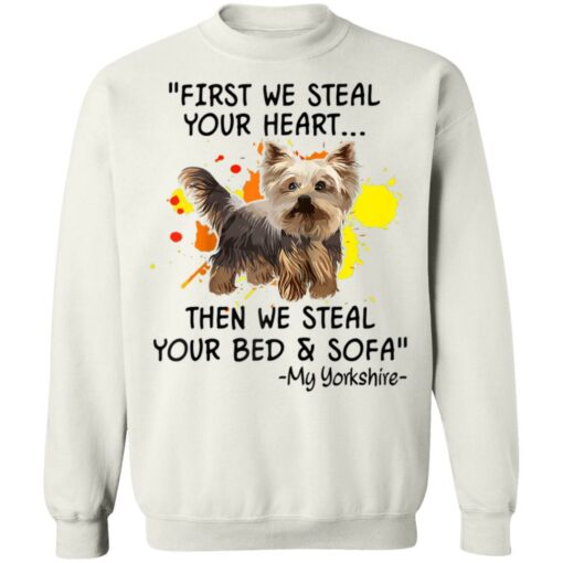 First We Steal Your Heart Funny Yorkie Dog Lover Shirt Sweatshirt Long Sleeve Hoodie Tank Mug