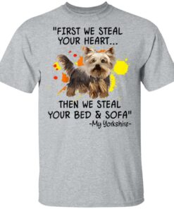 First We Steal Your Heart Funny Yorkie Dog Lover Shirt Sweatshirt Long Sleeve Hoodie Tank Mug Tallys Mojos 6