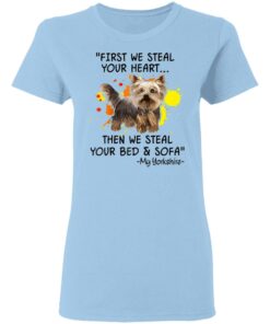 First We Steal Your Heart Funny Yorkie Dog Lover Shirt Sweatshirt Long Sleeve Hoodie Tank Mug Tallys Mojos 8
