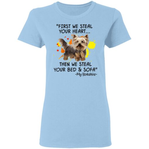 First We Steal Your Heart Funny Yorkie Dog Lover Shirt Sweatshirt Long Sleeve Hoodie Tank Mug