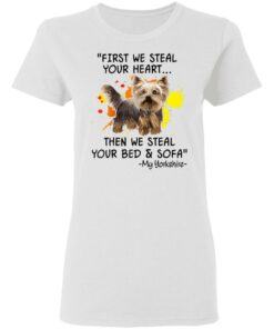 First We Steal Your Heart Funny Yorkie Dog Lover Shirt Sweatshirt Long Sleeve Hoodie Tank Mug Tallys Mojos 9