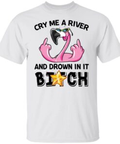 Flamingo cry me a river and brown in it bitch shirt Shirt Sweatshirt Long Sleeve Hoodie Tank Mug – Tally’s Mojos Flamingo cry me a river and brown in it bitch shirt Shirt Sweatshirt Long Sleeve Hoodie Tank Mug – Tally’s Mojos