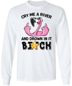 Flamingo cry me a river and brown in it bitch shirt Shirt Sweatshirt Long Sleeve Hoodie Tank Mug – Tally’s Mojos