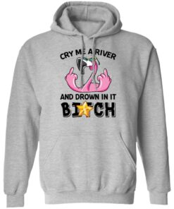 Flamingo cry me a river and brown in it bitch shirt Shirt Sweatshirt Long Sleeve Hoodie Tank Mug Tallys Mojos 2