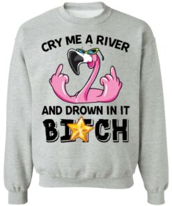 Flamingo cry me a river and brown in it bitch shirt Shirt Sweatshirt Long Sleeve Hoodie Tank Mug Tallys Mojos 4