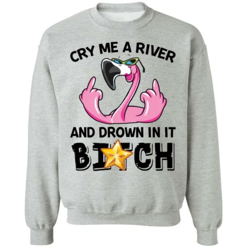 Flamingo cry me a river and brown in it bitch shirt Shirt Sweatshirt Long Sleeve Hoodie Tank Mug – Tally’s Mojos