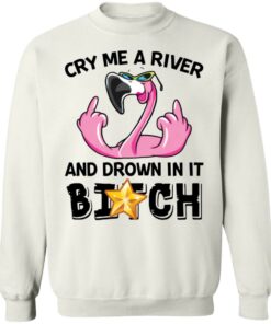Flamingo cry me a river and brown in it bitch shirt Shirt Sweatshirt Long Sleeve Hoodie Tank Mug Tallys Mojos 5