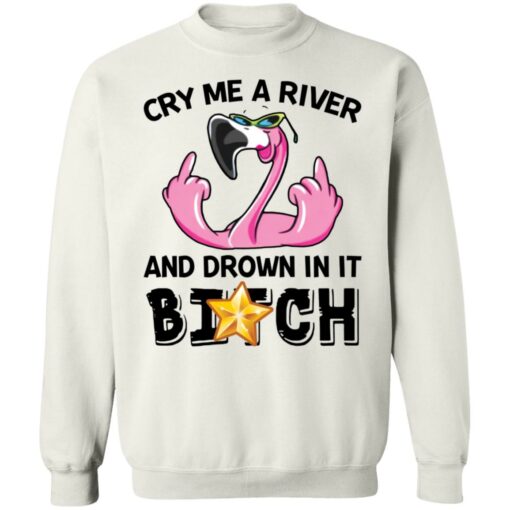 Flamingo cry me a river and brown in it bitch shirt Shirt Sweatshirt Long Sleeve Hoodie Tank Mug – Tally’s Mojos