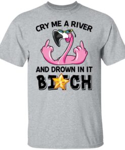 Flamingo cry me a river and brown in it bitch shirt Shirt Sweatshirt Long Sleeve Hoodie Tank Mug Tallys Mojos 6