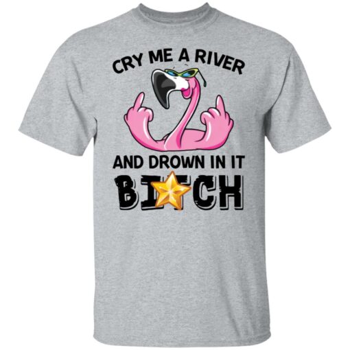 Flamingo cry me a river and brown in it bitch shirt Shirt Sweatshirt Long Sleeve Hoodie Tank Mug – Tally’s Mojos