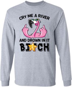 Flamingo cry me a river and brown in it bitch shirt Shirt Sweatshirt Long Sleeve Hoodie Tank Mug Tallys Mojos 9