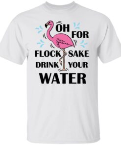 Flamingo oh for flock sake drink your water shirt Shirt Sweatshirt Long Sleeve Hoodie Tank Mug – Tally’s Mojos Flamingo oh for flock sake drink your water shirt Shirt Sweatshirt Long Sleeve Hoodie Tank Mug – Tally’s Mojos